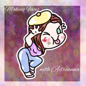 Making Face with Adrianna